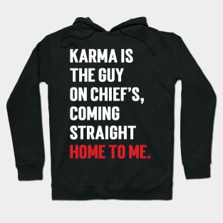 Karma Is The Guy On Chief's, Coming Straight Home To Me. Hoodie